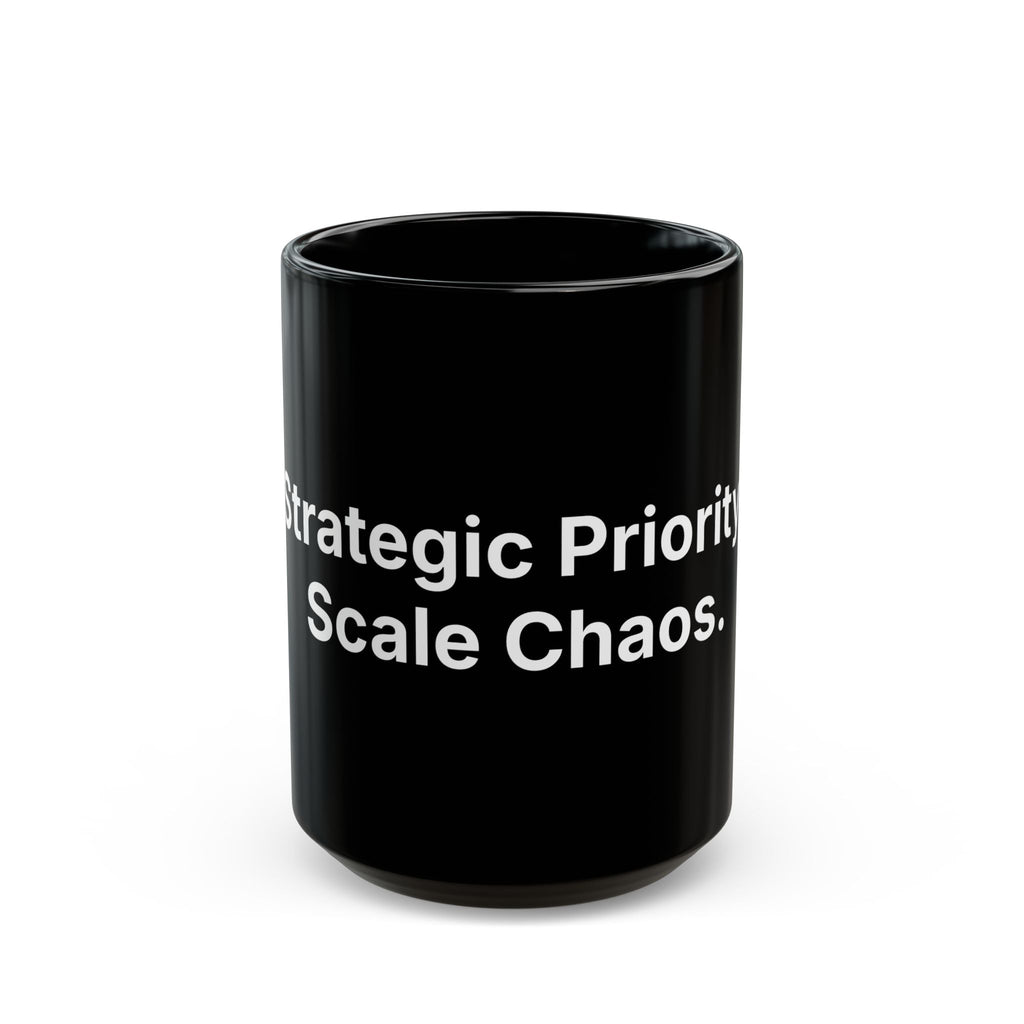 Strategic Priority: Scale Chaos. | Black Ceramic Coffee Mug (15 oz)
