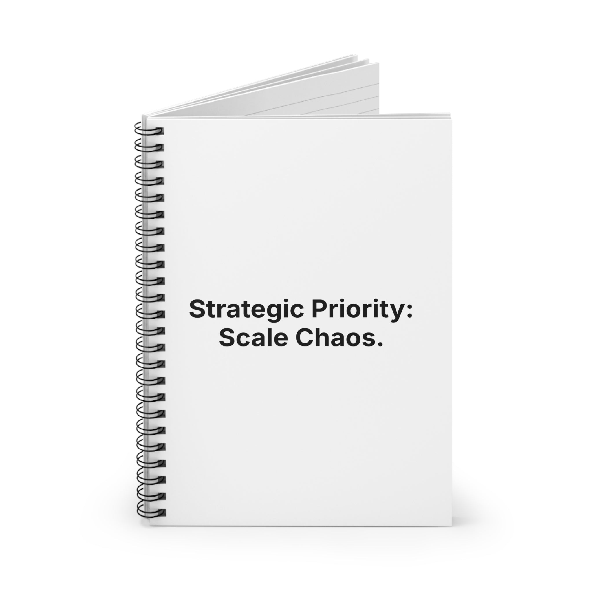 Strategic Priority: Scale Chaos. | Spiral Notebook - Ruled Journal