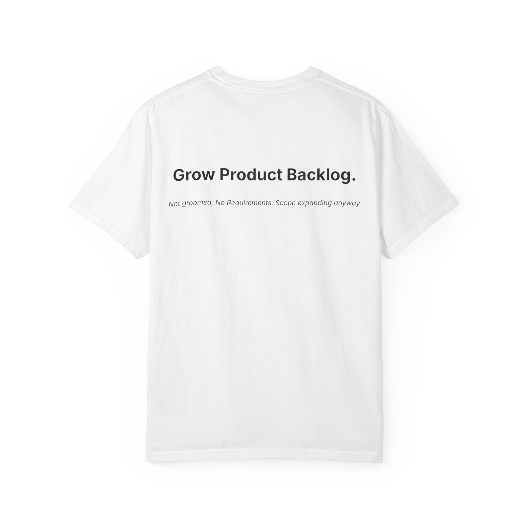 Strategic Priority: Grow Product Backlog. | Garment-Dyed T-Shirt - Unisex