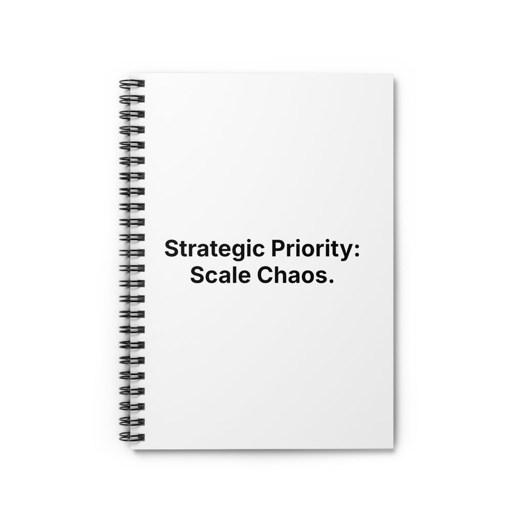 Strategic Priority: Scale Chaos. | Spiral Notebook - Ruled Journal