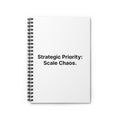 Strategic Priority: Scale Chaos. | Spiral Notebook - Ruled Journal