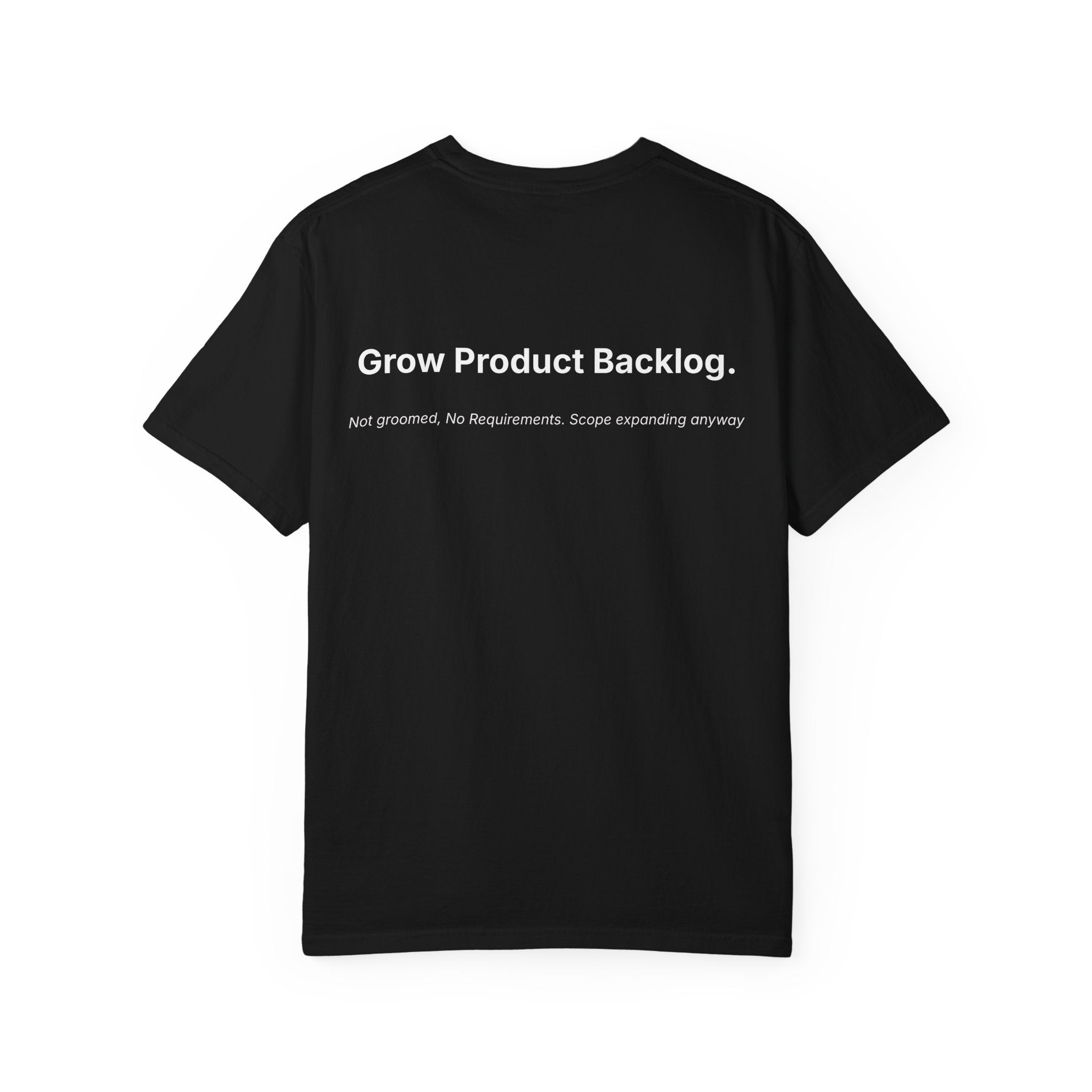 Strategic Priority: Grow Product Backlog. | Garment-Dyed T-Shirt - Unisex