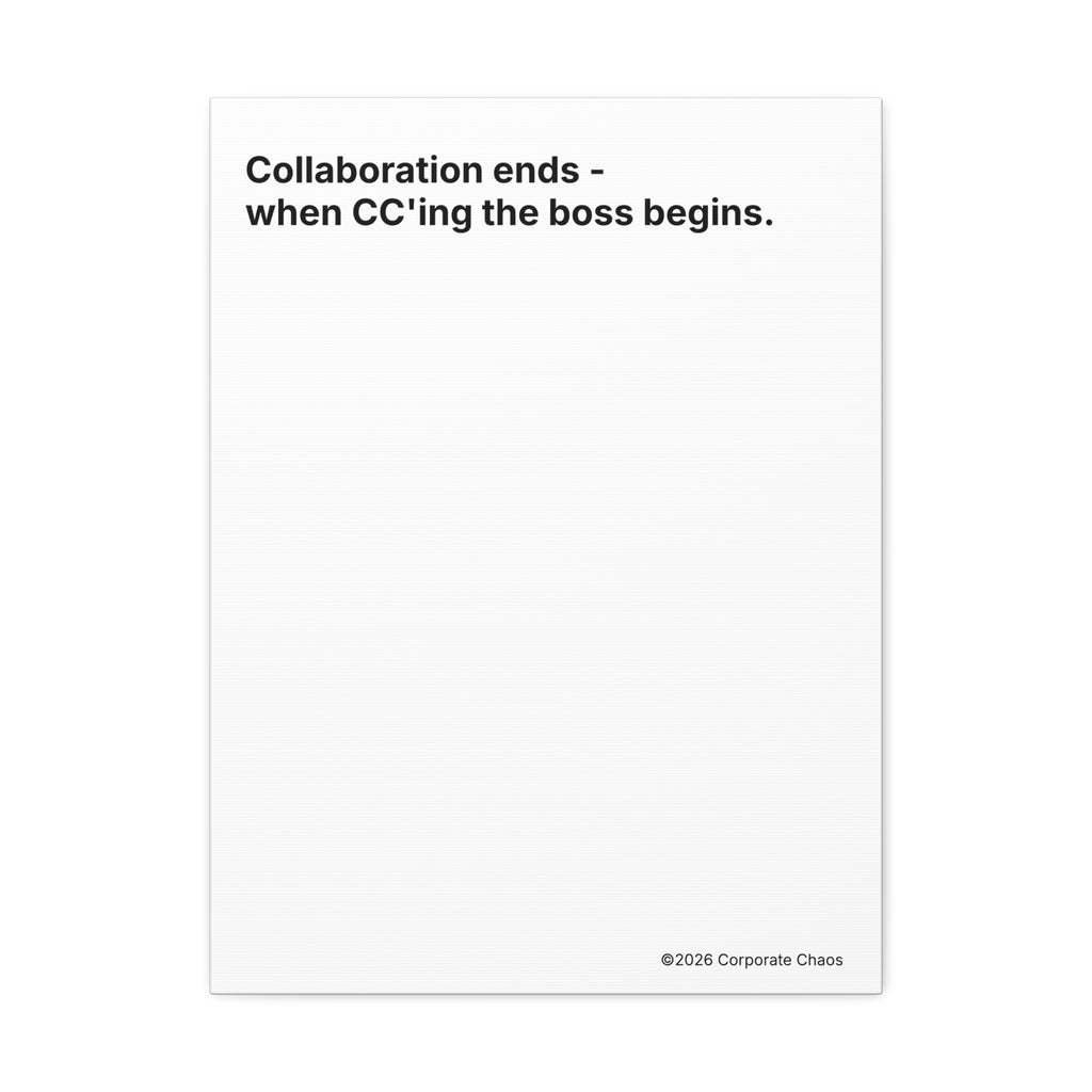 “Collaboration Ends - when CC'ing the boss begins.” — Corporate Culture Wall Art