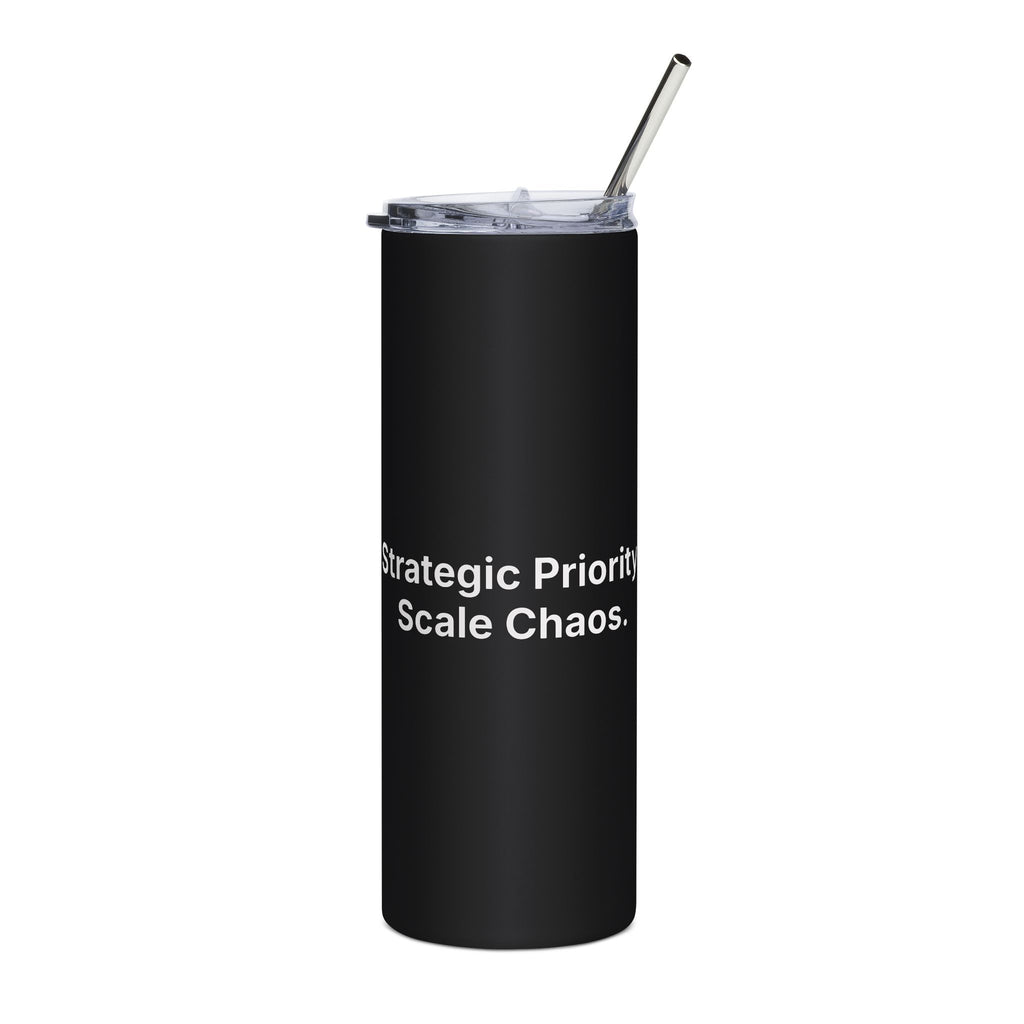 Strategic Priority: Scale Chaos. | Stainless Steel Tumbler - 20oz