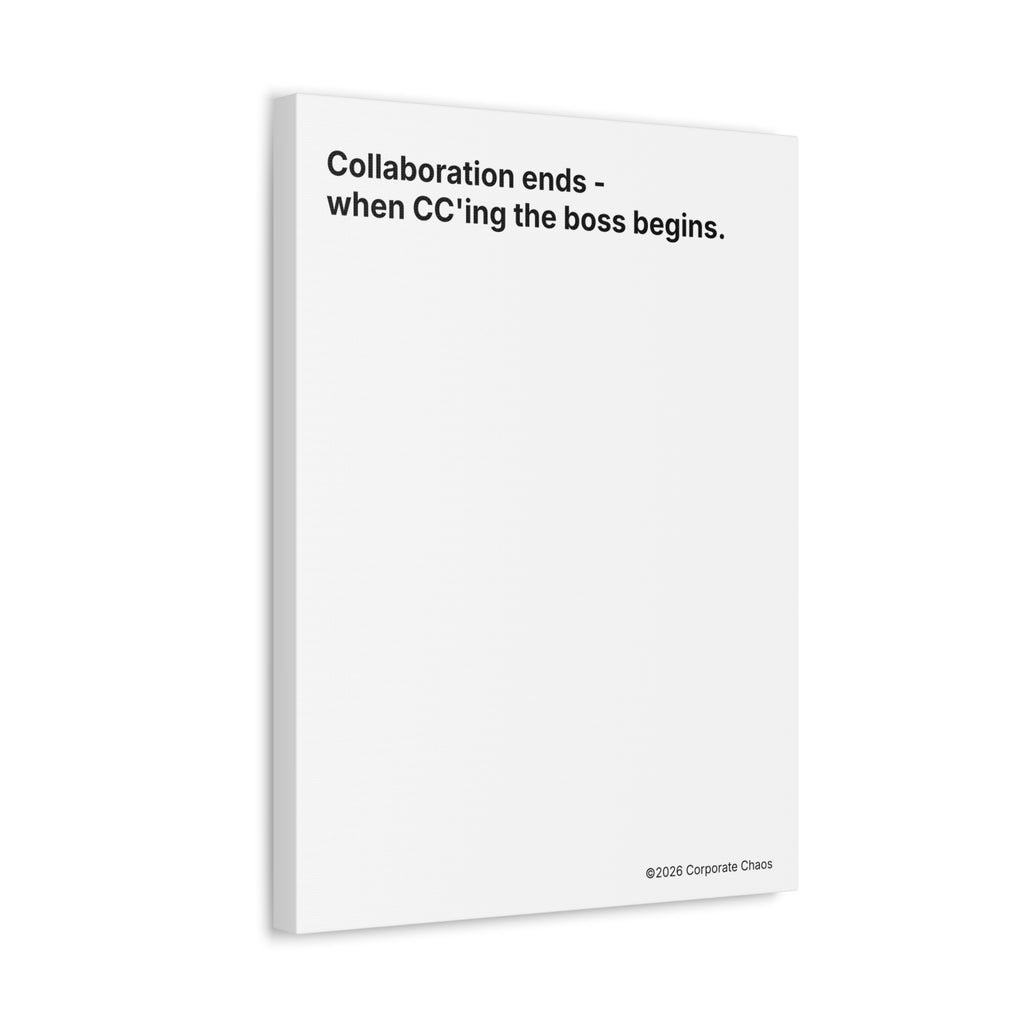 “Collaboration Ends - when CC'ing the boss begins.” — Corporate Culture Wall Art