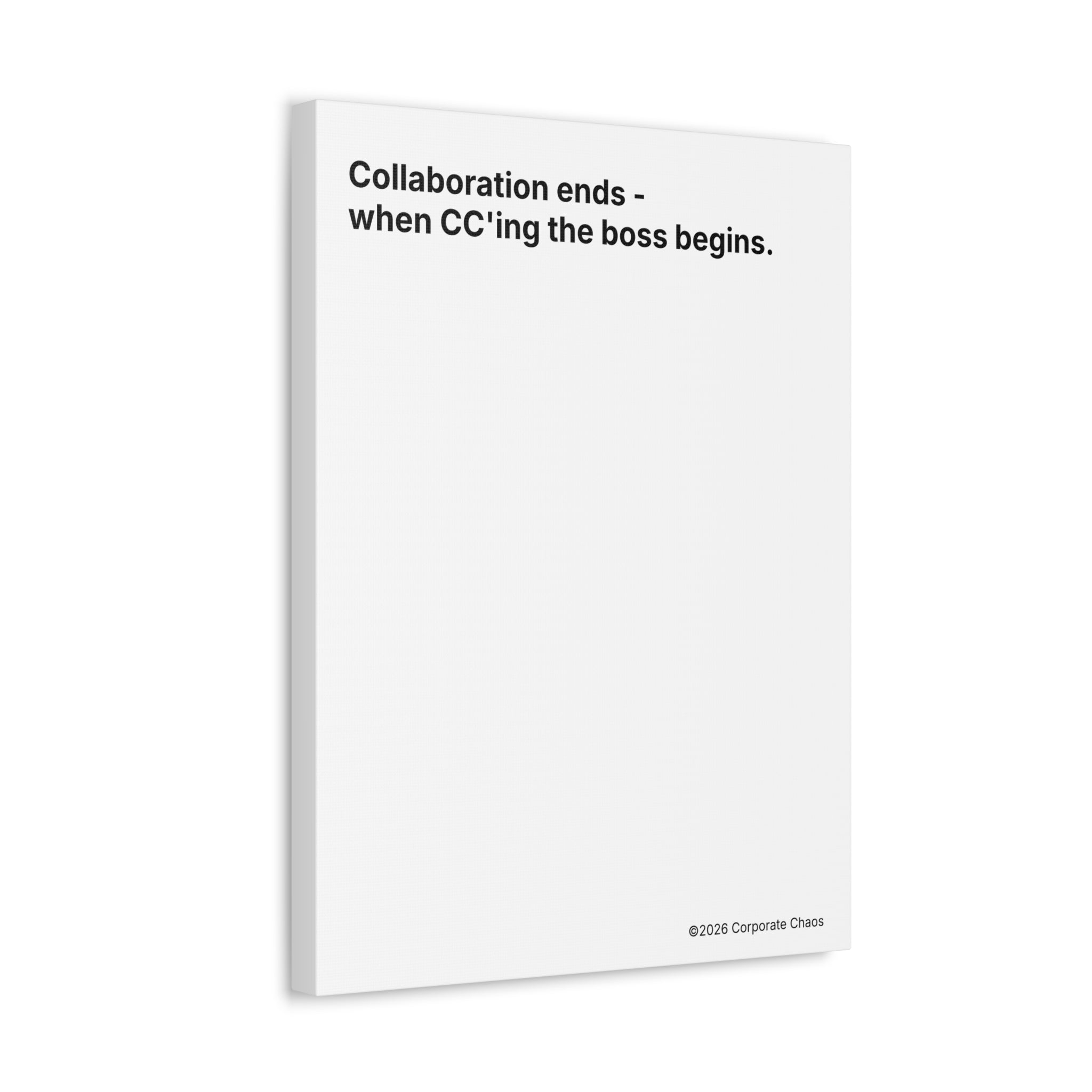 “Collaboration Ends - when CC'ing the boss begins.” — Corporate Culture Wall Art