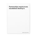 “Partnerships Require Trust; Escalations Destroy It.” — Corporate Culture Wall Art